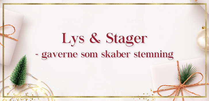 Lys & Stager - gaverne som skaber stemning