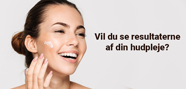 Vil du se resultaterne af din hudpleje?